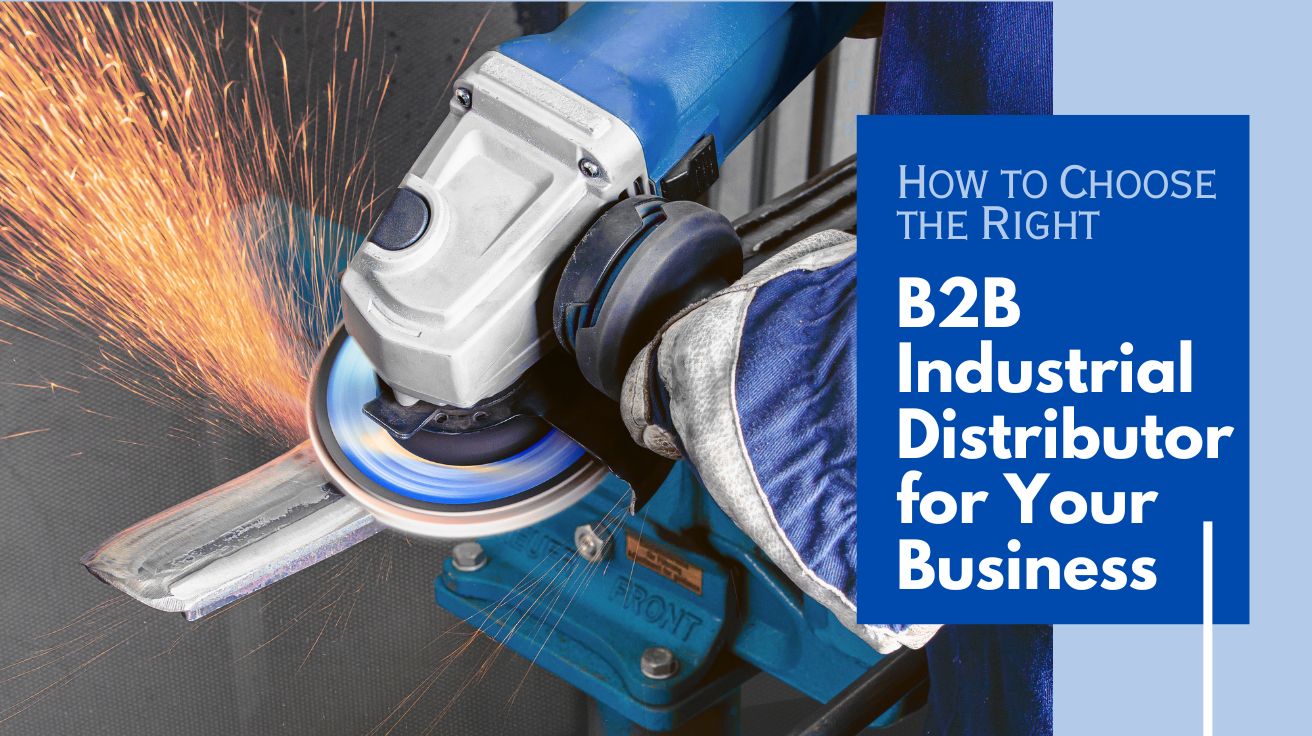 Choosing the right B2B industrial distributor for equipment supply