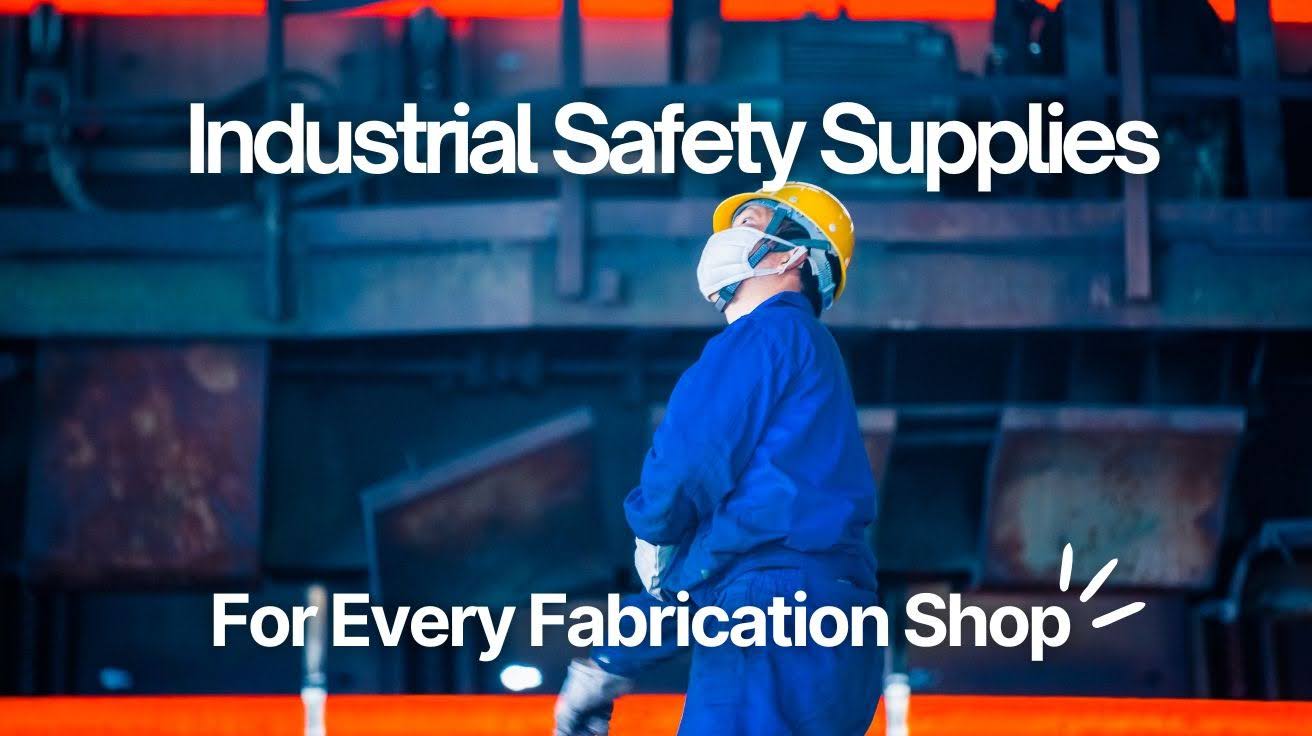 Worker wearing PPE in a fabrication shop using industrial safety supplies for safe metalworking operations and OSHA safety.